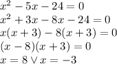x^2-5x-24=0\\&#10;x^2+3x-8x-24=0\\&#10;x(x+3)-8(x+3)=0\\&#10;(x-8)(x+3)=0\\&#10;x=8 \vee x=-3