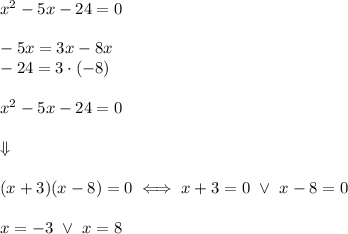 x^2-5x-24=0\\\\-5x=3x-8x\\-24=3\cdot(-8)\\\\x^2-5x-24=0\\\\\Downarrow\\\\(x+3)(x-8)=0\iff x+3=0\ \vee\ x-8=0\\\\x=-3\ \vee\ x=8