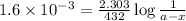 1.6\times 10^{-3}=\frac{2.303}{432}\log\frac{1}{a-x}