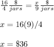 \frac{16}{4}\frac{\$}{jars}=\frac{x}{9}\frac{\$}{jars}\\\\x=16(9)/4\\\\x=\$36