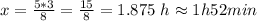 x=\frac{5*3}{8}=\frac{15}{8}=1.875 \ h \approx 1h 52 min