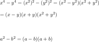 x^4-y^4=(x^2)^2-(y^2)^2=(x^2-y^2)(x^2+y^2)\\\\=(x-y)(x+y)(x^2+y^2)\\\\\\\\a^2-b^2=(a-b)(a+b)