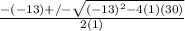\frac{-(-13)+/- \sqrt{(-13)^2-4(1)(30)} }{2(1)}