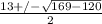\frac{13+/- \sqrt{169-120} }{2}