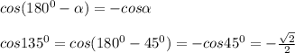 cos(180^0- \alpha )=-cos \alpha \\ \\ cos135^0=cos(180^0-45^0)=-cos45^0=- \frac{ \sqrt{2} }{2}