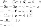 -8x-(3x+6)=4-x \\&#10;-8x-3x-6=4-x \\ -11x-6=4-x \\ -11x+x=4+6 \\ -10x=10 \\ \underline{\underline{x=-1}}