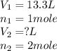 V_1=13.3L\\n_1=1mole\\V_2=?L\\n_2=2mole