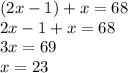(2x-1)+x=68\\2x-1+x=68\\&#10;3x=69\\&#10;x=23
