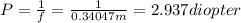 P=\frac{1}{f}=\frac{1}{0.34047 m}=2.937 diopter