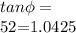 tan\phi =\frac{150.72-96.51}}{52}=1.0425