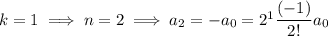 k=1\implies n=2\implies a_2=-a_0=2^1\dfrac{(-1)}{2!}a_0