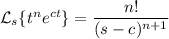\mathcal L_s\{t^ne^{ct}\}=\dfrac{n!}{(s-c)^{n+1}}