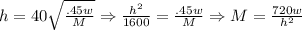 h=40\sqrt{\frac{.45w}{M}}\Rightarrow\frac{h^2}{1600}=\frac{.45w}M\Rightarrow M=\frac{720w}{h^2}