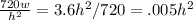 \frac{720w}{h^2}=3.6h^2/720=.005h^2