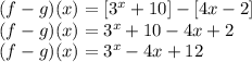 (f-g)(x)=[3^x+10]-[4x-2]\\(f-g)(x)=3^x +10 -4x + 2\\(f-g)(x)=3^x-4x+12