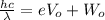\frac{hc}{\lambda } = eV_{o} + W_{o}