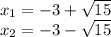 x_ {1} = - 3+ \sqrt {15}\\x_ {2} = - 3- \sqrt {15}