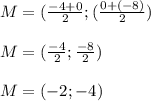M=(\frac{-4+0}{2};(\frac{0+(-8)}{2})\\ \\ M=(\frac{-4}{2}; \frac{-8}{2})\\ \\M=(-2;-4)