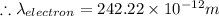 \therefore \lambda _{electron}=242.22\times 10^{-12}m