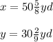 x=50\frac{5}{8}yd\\  \\ y=30\frac{2}{9} yd