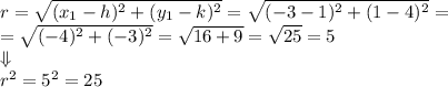 r=\sqrt{(x_1-h)^2+(y_1-k)^2}=\sqrt{(-3-1)^2+(1-4)^2}=\\&#10;=\sqrt{(-4)^2+(-3)^2}=\sqrt{16+9}=\sqrt{25}=5 \\ \Downarrow \\&#10;r^2=5^2=25