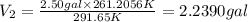 V_2=\frac{2.50 gal\times 261.2056 K}{291.65 K}=2.2390 gal