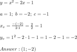 y=x^2-2x-1\\\\a=1;\ b=-2;\ c=-1\\\\x_v=\frac{-(-2)}{2\cdot1}=\frac{2}{2}=1\\\\y_v=1^2-2\cdot1-1=1-2-1=-2\\\\(1;-2)