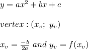 y=ax^2+bx+c\\\\vertex:(x_v;\ y_v)\\\\x_v=\frac{-b}{2a}\ and\ y_v=f(x_v)