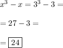 x^3-x=3^3-3= \\\\ =27-3= \\\\ =\boxed{24}