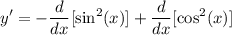 \displaystyle y' = -\frac{d}{dx}[\sin^2(x)] + \frac{d}{dx}[\cos^2(x)]