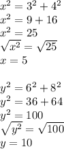 x^2=3^2+4^2 \\ x^2=9+16 \\ x^2=25 \\  \sqrt{ x^2} = \sqrt{25}  \\ x=5 \\  \\ y^2=6^2+8^2 \\ y^2=36+64 \\ y^2=100 \\  \sqrt{ y^2} = \sqrt{100}  \\ y=10