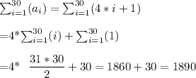 \sum _{i=1} ^{30}(a_i)=\sum _{i=1} ^{30}(4*i+1)\\&#10;&#10;=4*\sum _{i=1} ^{30}(i) +\sum _{i=1} ^{30}(1)\\&#10;&#10;=4* \dfrac{31*30}{2} + 30 =1860+30=1890