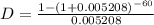 D=\frac{1-(1+0.005208)^{-60}}{0.005208}