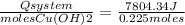 \frac{Qsystem}{moles Cu(OH)2} =\frac{7804.34 J}{0.225 moles}