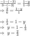 \frac{-1-(-3)}{3-(-3)}=\frac{1-y}{1-0}\\\Rightarrow\frac{2}{6}=\frac{1-y}{1}\\\\\Rightarrow\frac{1}{3}=1-y\\\Rightarrow\ y=1-\frac{1}{3}\\\Rightarrow\ y=\frac{2}{3}