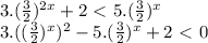 3.(\frac{3}{2})^{2x}+ 2 \ \textless \ 5.(\frac{3}{2})^x \\ 3.((\frac{3}{2})^x)^2-5.(\frac{3}{2})^{x}+2\ \textless \ 0