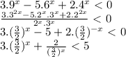 3.9^x-5.6^x+2.4^x\ \textless \ 0 \\  \frac{3.3^{2x}-5.2^x.3^x+2.2^{2x}}{2^x.3^x} \ \textless \ 0 \\3.(\frac{3}{2})^x -5+2. (\frac{3}{2})^{-x}\ \textless \ 0 \\ 3.(\frac{3}{2})^x+ \frac{2}{(\frac{3}{2})^x} \ \textless \ 5