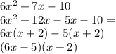6x^2+7x-10=\\&#10;6x^2+12x-5x-10= \\&#10;6x(x+2)-5(x+2)= \\&#10;(6x-5)(x+2)