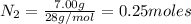 N_2=\frac{7.00 g}{28 g/mol}=0.25 moles