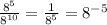\frac{ 8^{5} }{ 8^{10} }  =  \frac{1}{ 8^{5} } = 8^{-5}