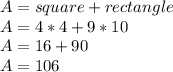 A=square+rectangle\\A=4*4+9*10\\A=16+90\\A=106