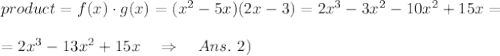 product=f(x)\cdot g(x)=(x^2-5x)(2x-3)=2x^3-3x^2-10x^2+15x=\\\\=2x^3-13x^2+15x\ \ \ \Rightarrow\ \ \ Ans.\ 2)