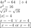 4x^2=64 \ \ \ |\div 4 \\&#10;x^2=16 \\&#10;\sqrt{x^2}=\sqrt{16} \\&#10;|x|=4 \\&#10;x=-4 \ \lor \ x=4 \\&#10;\boxed{x=-4 \hbox{ or } x=4}
