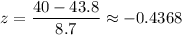 z=\dfrac{40-43.8}{8.7}\approx-0.4368