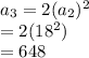 a_{3} =2(a_{2})^2\\=2(18^2)\\=648