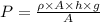 P = \frac{\rho \times A \times h \times g}{A}