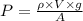 P = \frac{\rho \times V \times g}{A}