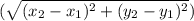 ( \sqrt{(x_{2}-x_{1})^2+(y_{2}-y_{1})^2 } )
