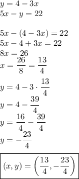 y=4-3x\\&#10;5x-y=22\\\\&#10;5x-(4-3x)=22\\&#10;5x-4+3x=22\\&#10;8x=26\\&#10;x=\dfrac{26}{8}=\dfrac{13}{4}\\\\&#10;y=4-3\cdot\dfrac{13}{4}\\&#10;y=4-\dfrac{39}{4}\\&#10;y=\dfrac{16}{4}-\dfrac{39}{4}\\&#10;y=-\dfrac{23}{4}\\\\&#10;\boxed{(x,y)=\left(\dfrac{13}{4},-\dfrac{23}{4}\right)}