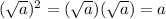 (\sqrt{a} )^{2}=(\sqrt{a})(\sqrt{a})=a
